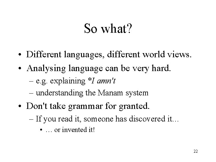 So what? • Different languages, different world views. • Analysing language can be very