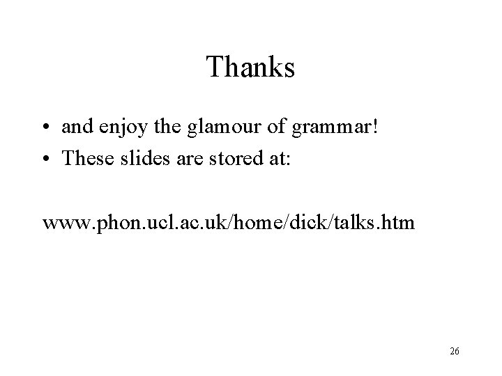 Thanks • and enjoy the glamour of grammar! • These slides are stored at: