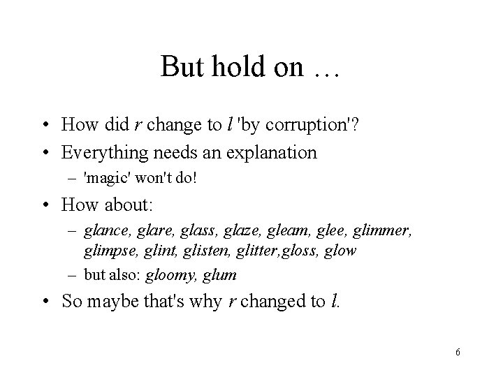 But hold on … • How did r change to l 'by corruption'? •