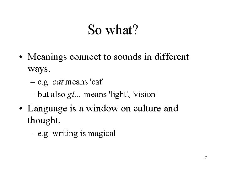 So what? • Meanings connect to sounds in different ways. – e. g. cat