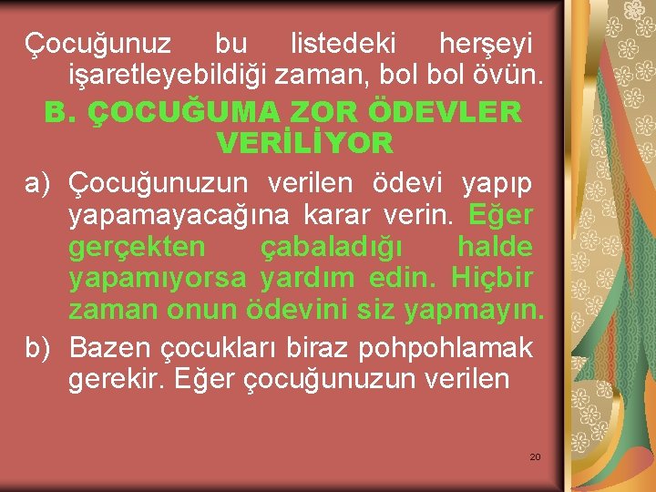 Çocuğunuz bu listedeki herşeyi işaretleyebildiği zaman, bol övün. B. ÇOCUĞUMA ZOR ÖDEVLER VERİLİYOR a)