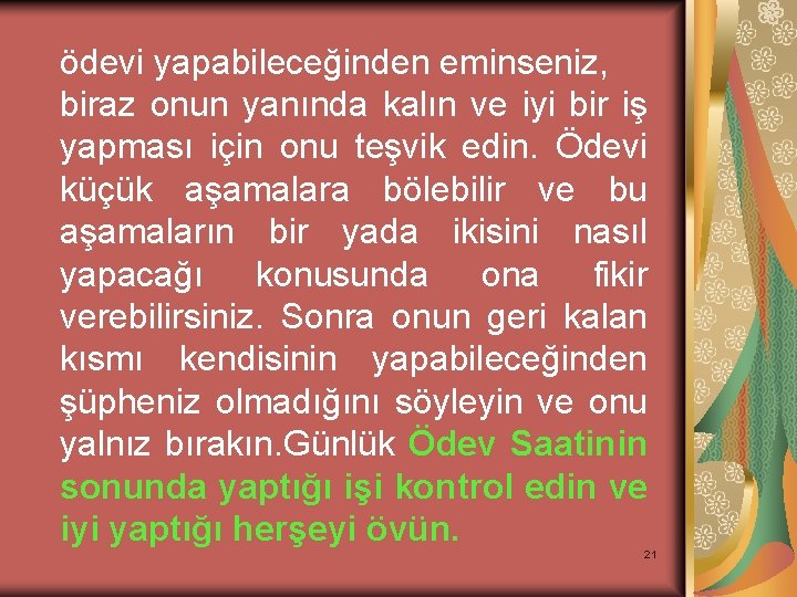 ödevi yapabileceğinden eminseniz, biraz onun yanında kalın ve iyi bir iş yapması için onu