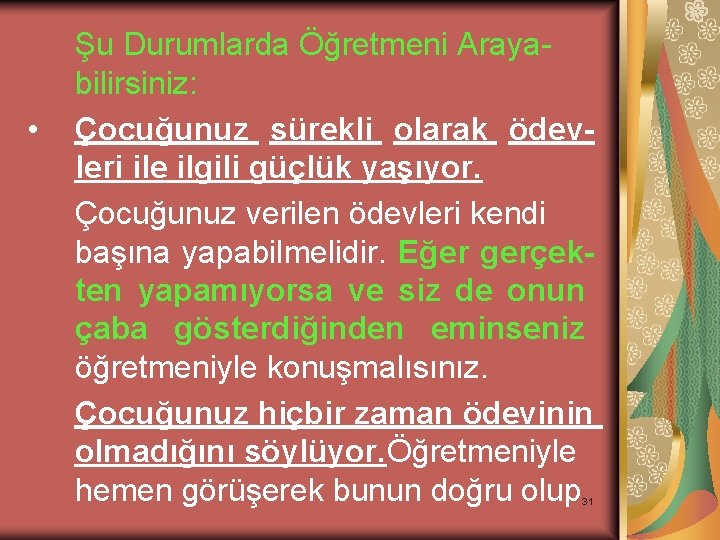  • Şu Durumlarda Öğretmeni Arayabilirsiniz: Çocuğunuz sürekli olarak ödevleri ile ilgili güçlük yaşıyor.