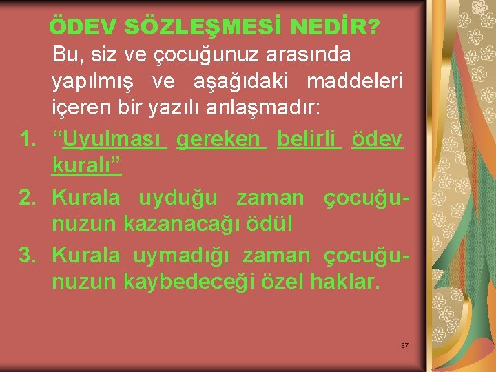 ÖDEV SÖZLEŞMESİ NEDİR? Bu, siz ve çocuğunuz arasında yapılmış ve aşağıdaki maddeleri içeren bir