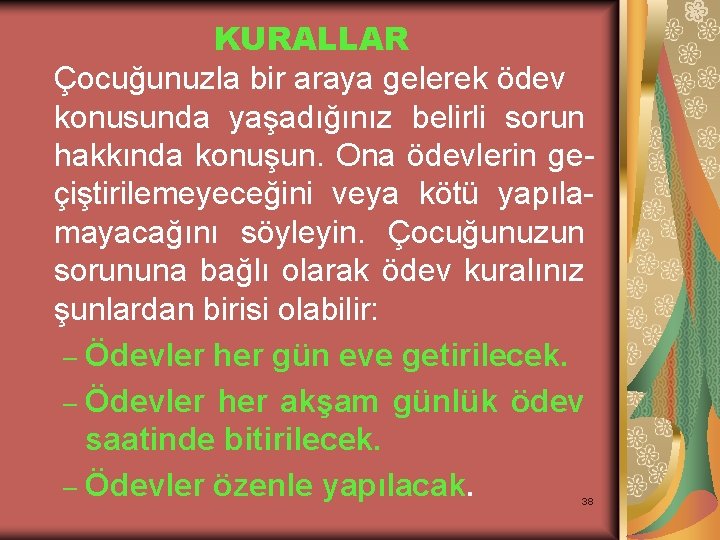 KURALLAR Çocuğunuzla bir araya gelerek ödev konusunda yaşadığınız belirli sorun hakkında konuşun. Ona ödevlerin