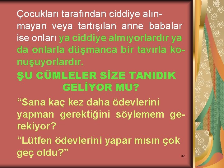 Çocukları tarafından ciddiye alınmayan veya tartışılan anne babalar ise onları ya ciddiye almıyorlardır ya