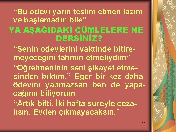“Bu ödevi yarın teslim etmen lazım ve başlamadın bile” YA AŞAĞIDAKİ CÜMLELERE NE DERSİNİZ?