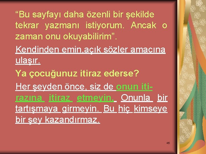 “Bu sayfayı daha özenli bir şekilde tekrar yazmanı istiyorum. Ancak o zaman onu okuyabilirim”.