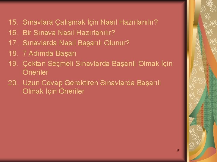 15. 16. 17. 18. 19. Sınavlara Çalışmak İçin Nasıl Hazırlanılır? Bir Sınava Nasıl Hazırlanılır?