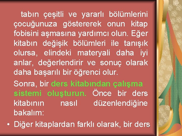 tabın çeşitli ve yararlı bölümlerini çocuğunuza göstererek onun kitap fobisini aşmasına yardımcı olun. Eğer