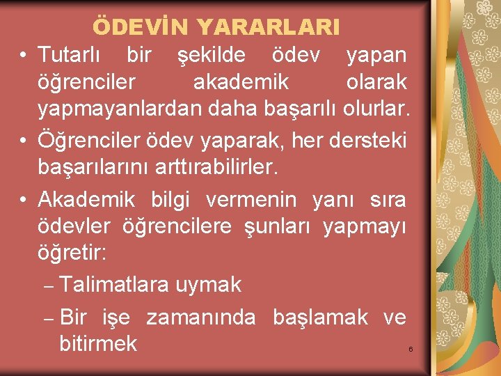 ÖDEVİN YARARLARI • Tutarlı bir şekilde ödev yapan öğrenciler akademik olarak yapmayanlardan daha başarılı