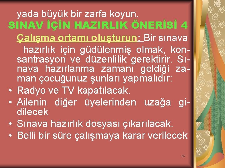 yada büyük bir zarfa koyun. SINAV İÇİN HAZIRLIK ÖNERİSİ 4 Çalışma ortamı oluşturun: Bir