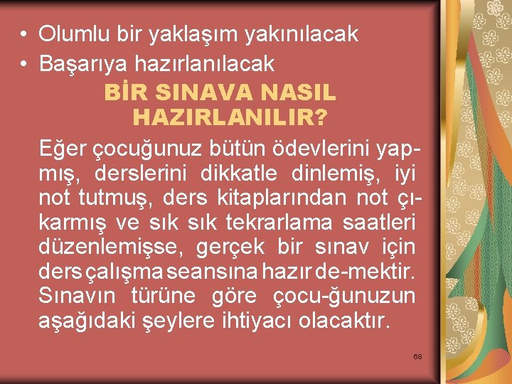  • Olumlu bir yaklaşım yakınılacak • Başarıya hazırlanılacak BİR SINAVA NASIL HAZIRLANILIR? Eğer