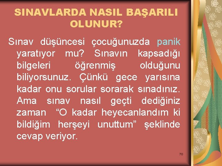 SINAVLARDA NASIL BAŞARILI OLUNUR? Sınav düşüncesi çocuğunuzda panik yaratıyor mu? Sınavın kapsadığı bilgeleri öğrenmiş
