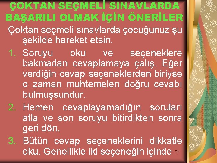 ÇOKTAN SEÇMELİ SINAVLARDA BAŞARILI OLMAK İÇİN ÖNERİLER Çoktan seçmeli sınavlarda çocuğunuz şu şekilde hareket