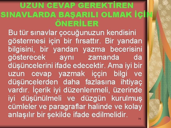 UZUN CEVAP GEREKTİREN SINAVLARDA BAŞARILI OLMAK İÇİN ÖNERİLER Bu tür sınavlar çocuğunuzun kendisini göstermesi