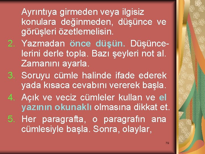 2. 3. 4. 5. Ayrıntıya girmeden veya ilgisiz konulara değinmeden, düşünce ve görüşleri özetlemelisin.