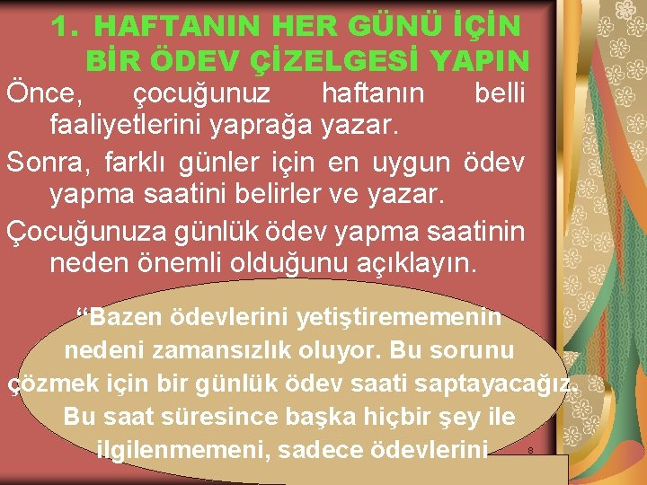 1. HAFTANIN HER GÜNÜ İÇİN BİR ÖDEV ÇİZELGESİ YAPIN Önce, çocuğunuz haftanın belli faaliyetlerini