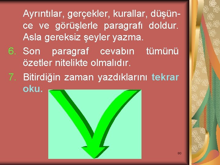 Ayrıntılar, gerçekler, kurallar, düşünce ve görüşlerle paragrafı doldur. Asla gereksiz şeyler yazma. 6. Son