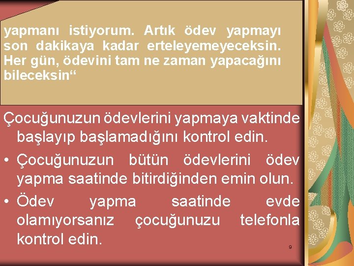 yapmanı istiyorum. Artık ödev yapmayı son dakikaya kadar erteleyemeyeceksin. Her gün, ödevini tam ne