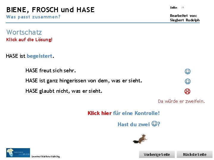 Übungsart: BIENE, FROSCH und HASE Seite: 19 Bearbeitet von: Siegbert Rudolph Was passt zusammen?