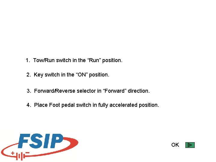 1. Tow/Run switch in the “Run” position. 2. Key switch in the “ON” position.