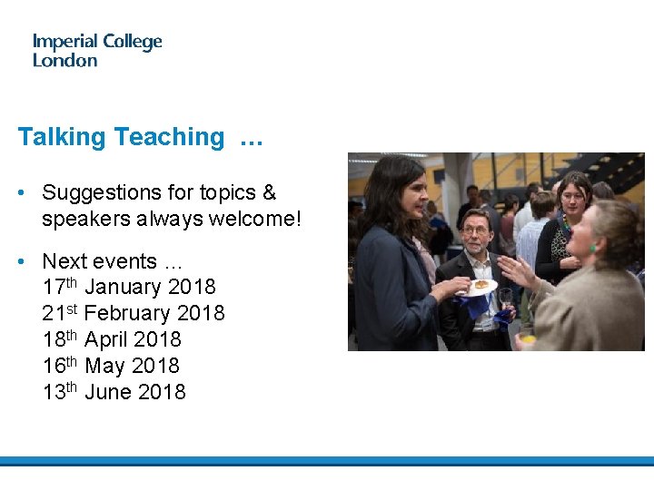 Talking Teaching … • Suggestions for topics & speakers always welcome! • Next events