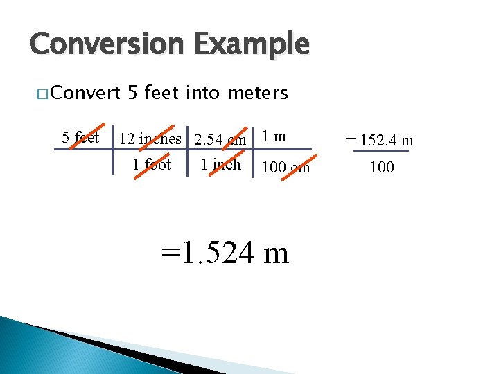 Conversion Example � Convert 5 feet into meters 12 inches 2. 54 cm 1