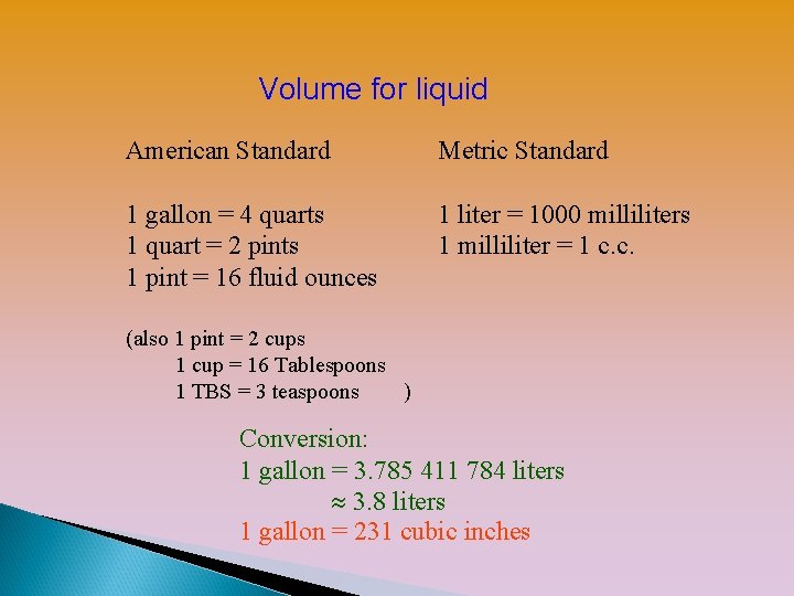 Volume for liquid American Standard Metric Standard 1 gallon = 4 quarts 1 quart