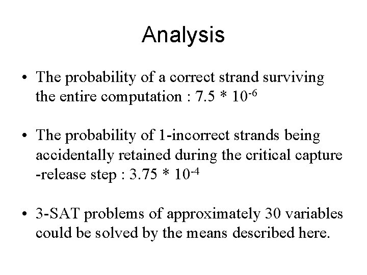 Analysis • The probability of a correct strand surviving the entire computation : 7.