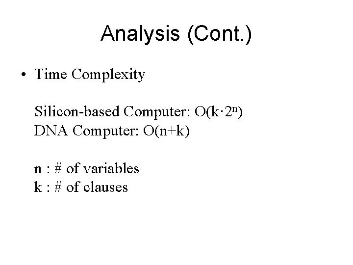 Analysis (Cont. ) • Time Complexity Silicon-based Computer: O(k· 2 n) DNA Computer: O(n+k)