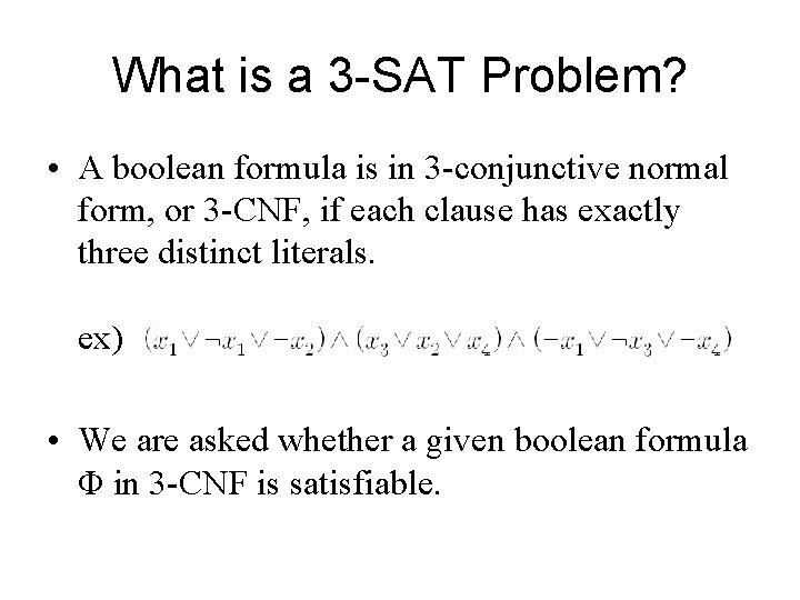 What is a 3 -SAT Problem? • A boolean formula is in 3 -conjunctive
