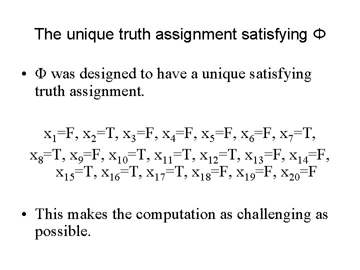 The unique truth assignment satisfying Φ • Φ was designed to have a unique