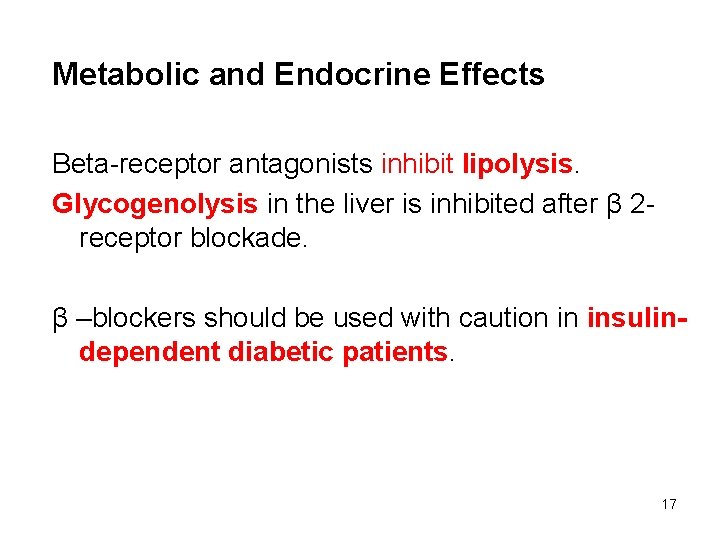 Metabolic and Endocrine Effects Beta-receptor antagonists inhibit lipolysis. Glycogenolysis in the liver is inhibited