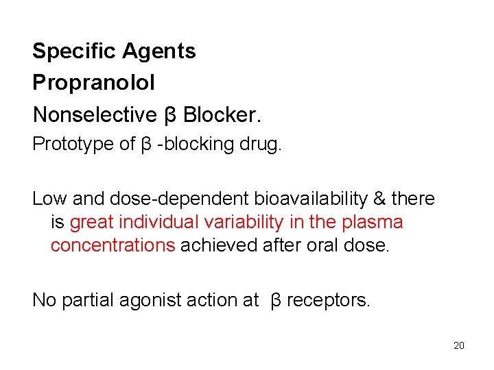 Specific Agents Propranolol Nonselective β Blocker. Prototype of β -blocking drug. Low and dose-dependent