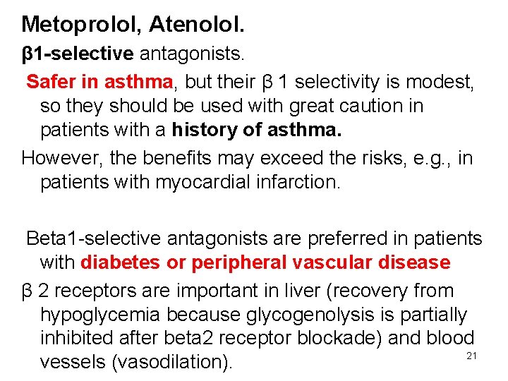 Metoprolol, Atenolol. β 1 -selective antagonists. Safer in asthma, but their β 1 selectivity