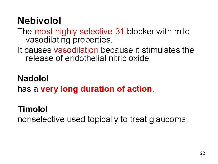 Nebivolol The most highly selective β 1 blocker with mild vasodilating properties. It causes
