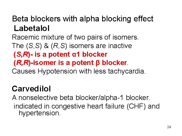 Beta blockers with alpha blocking effect Labetalol Racemic mixture of two pairs of isomers.