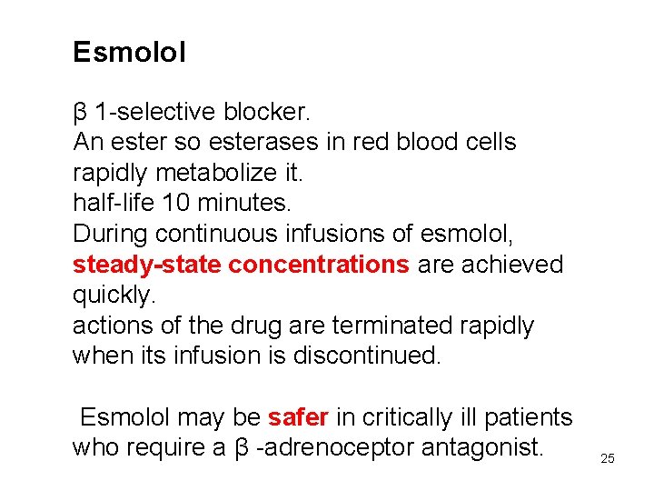 Esmolol β 1 -selective blocker. An ester so esterases in red blood cells rapidly