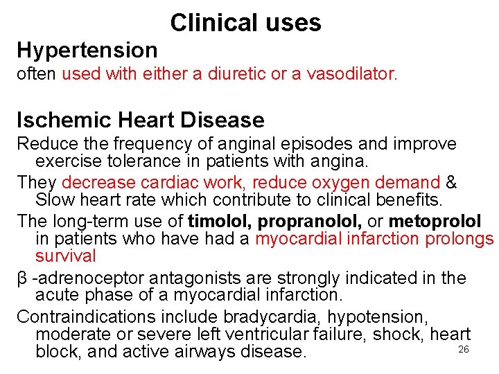 Clinical uses Hypertension often used with either a diuretic or a vasodilator. Ischemic Heart