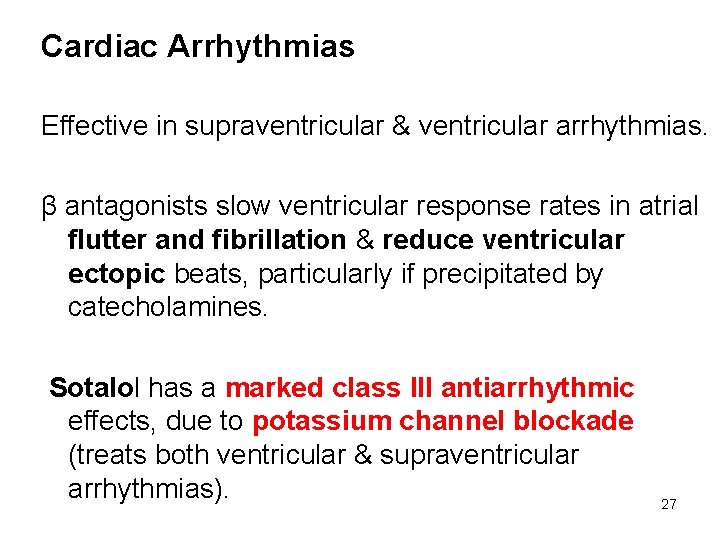 Cardiac Arrhythmias Effective in supraventricular & ventricular arrhythmias. β antagonists slow ventricular response rates