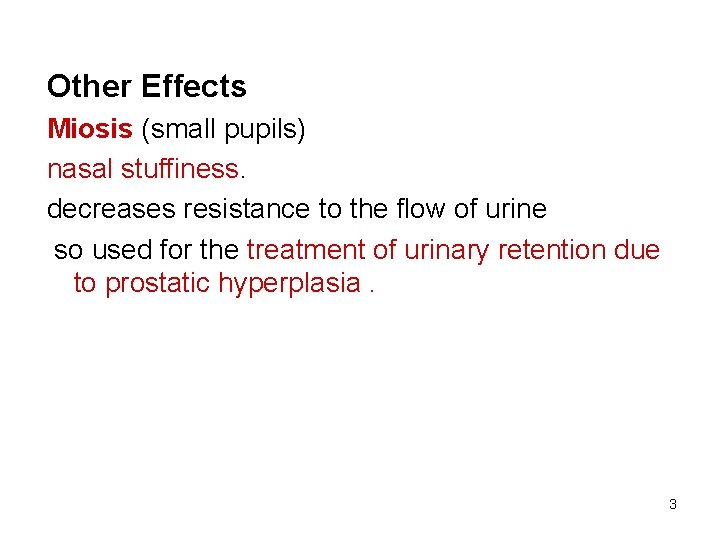 Other Effects Miosis (small pupils) nasal stuffiness. decreases resistance to the flow of urine
