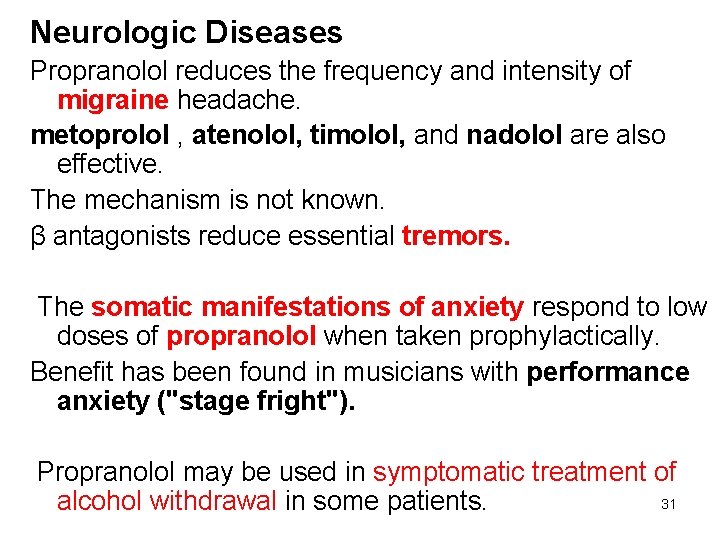 Neurologic Diseases Propranolol reduces the frequency and intensity of migraine headache. metoprolol , atenolol,