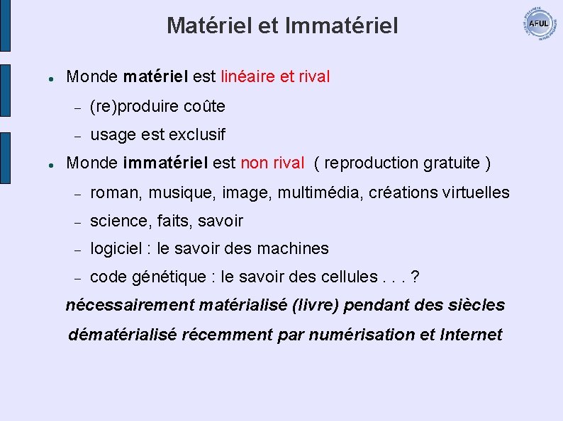 Matériel et Immatériel Monde matériel est linéaire et rival (re)produire coûte usage est exclusif