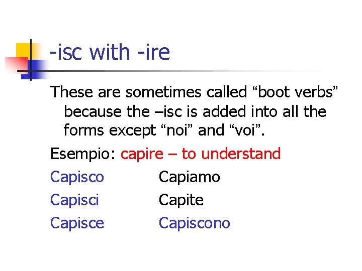 -isc with -ire These are sometimes called “boot verbs” because the –isc is added
