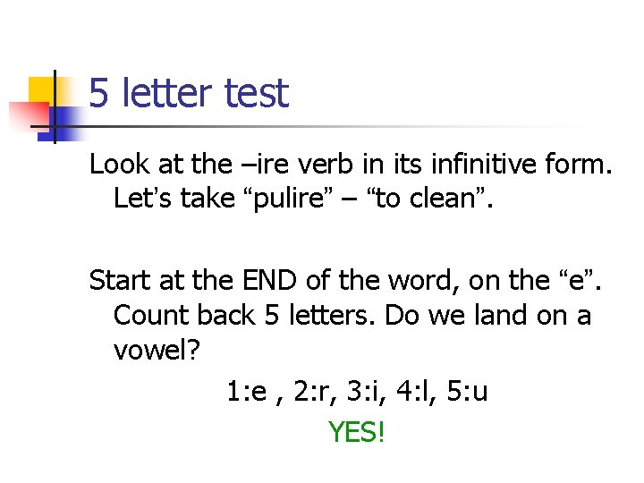 5 letter test Look at the –ire verb in its infinitive form. Let’s take