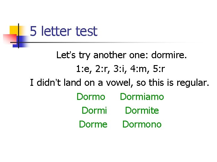 5 letter test Let’s try another one: dormire. 1: e, 2: r, 3: i,