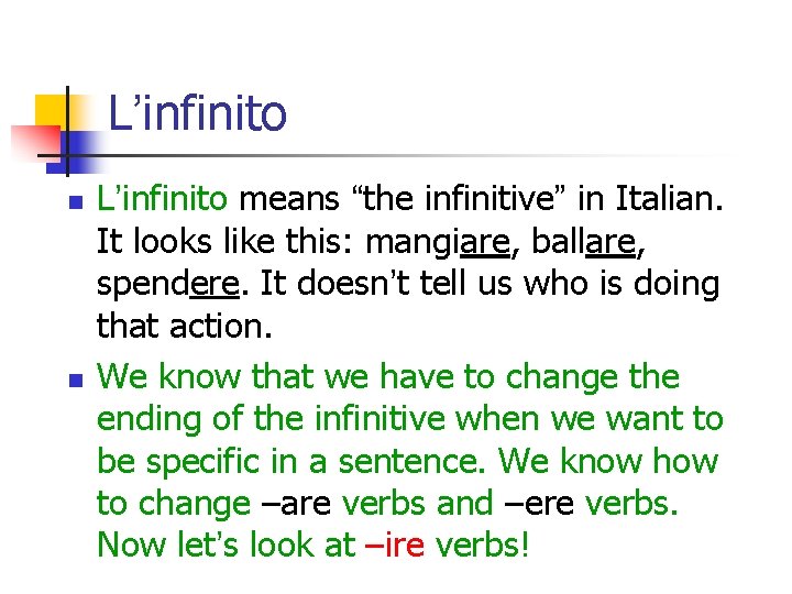 L’infinito n n L’infinito means “the infinitive” in Italian. It looks like this: mangiare,
