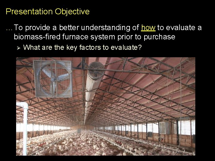 Presentation Objective …To provide a better understanding of how to evaluate a biomass-fired furnace