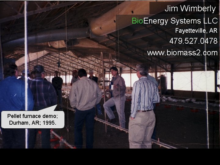 Jim Wimberly Bio. Energy Systems LLC Fayetteville, AR 479. 527. 0478 www. biomass 2.